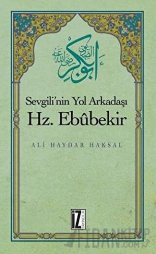 Sevgili'nin Yol Arkadaşı Hz. Ebubekir Ali Haydar Haksal