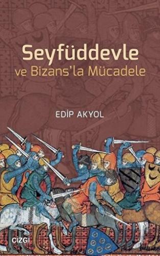 Seyfüddevle ve Bizans'la Mücadele Edip Akyol