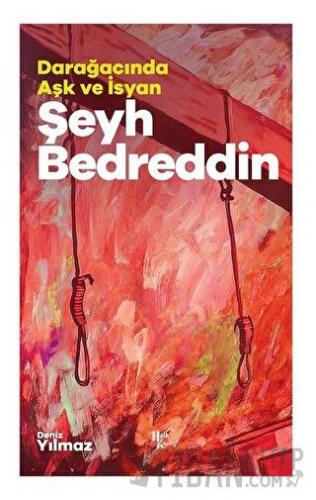 Şeyh Bedreddin - Darağacında Aşk ve İsyan Deniz Yılmaz