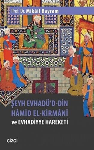 Şeyh Evhadü'd-Din Hamid El-Kirmani ve Evhadiyye Hareketi Mikail Bayram