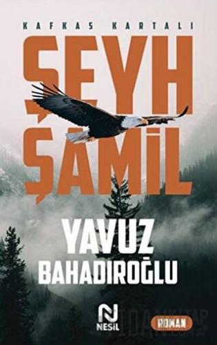 Şeyh Şamil - Kafkas Kartalı Yavuz Bahadıroğlu