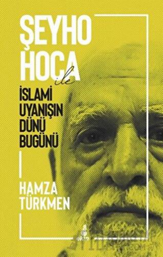 Şeyho Hoca İle İslami Uyanışın Dünü Bugünü Hamza Türkmen