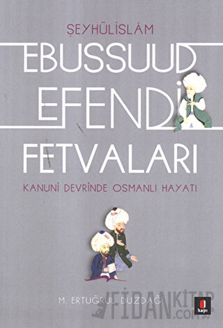 Şeyhülislamı Ebussuud Efendi Fetvaları Ertuğrul Düzdağ