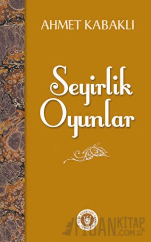 Seyirlik Oyunlar Ahmet Kabaklı