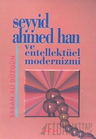 Seyyid Ahmed Han ve Entellektüel Modernizmi Şaban Ali Düzgün