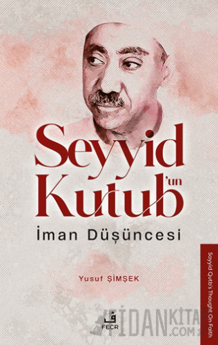 Seyyid Kutub’un İman Düşüncesi Yusuf Şimşek