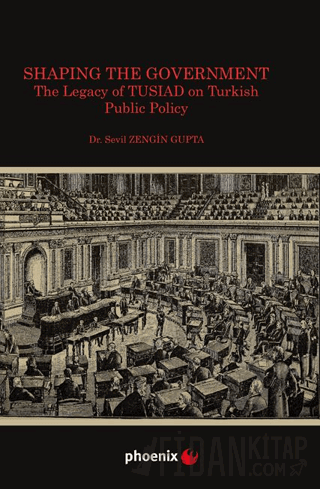 Shaping the Government The Legacy of TUSIAD on Turkısh Public Policy S