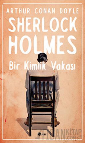 Sherlock Holmes - Bir Kimlik Vakası Sir Arthur Conan Doyle