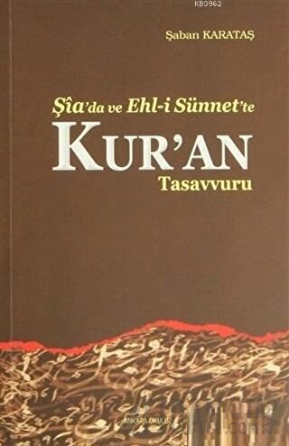 Şia'da ve Ehl-i Sünnet'e Kur'an Tasavvuru Şaban Karataş