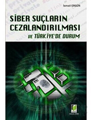 Siber Suçların Cezalandırılması ve Türkiye’de Durum İsmail Ergün