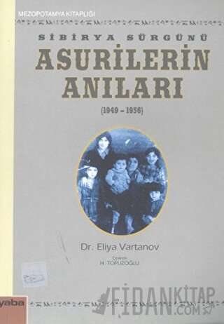 Sibirya Sürgünü Asurilerin Anıları (1947-1956) Eliya Vartanov