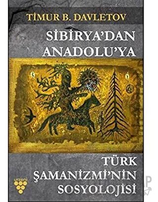 Sibirya'dan Anadolu'ya Türk Şamanizmi’nin Sosyolojisi Timur Davletov