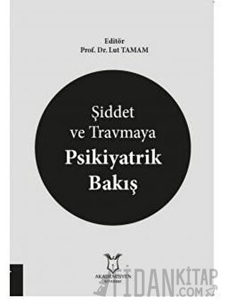 Şiddet ve Travmaya Psikiyatrik Bakış Lut Tamam