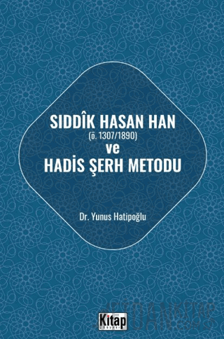 Sıddık Hasan Han ve Hadis Şerh Metodu Yunus Hatipoğlu