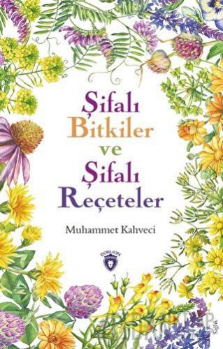 Şifalı Bitkiler ve Şifalı Reçeteler Muhammet Kahveci