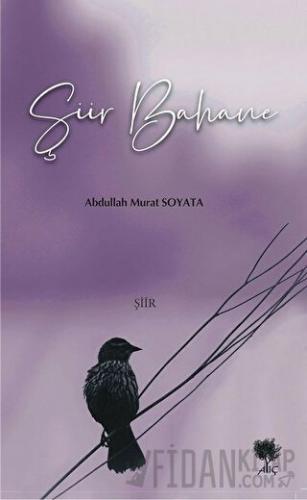 Şiir Bahane Abdullah Murat Soyata