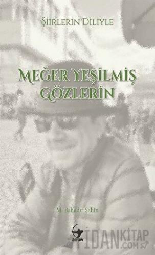 Şiirlerin Diliyle Meğer Yeşilmiş Gözlerin M. Bahadır Şahin