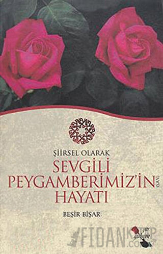 Şiirsel Olarak Sevgili Peygamberimiz (sav)'in Hayatı Beşir Bişar