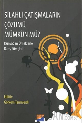 Silahlı Çatışmaların Çözümü Mümkün Mü? Görkem Tanrıverdi