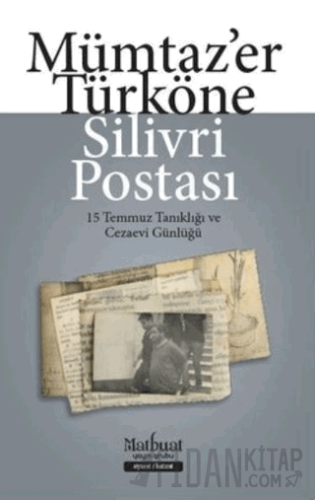 Silivri Postası - 15 Temmuz Tanıklığı ve Cezaevi Günlüğü Mümtaz'er Tür