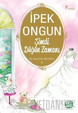 Şimdi Düğün Zamanı - Bir Genç Kızın Gizli Defteri 6 İpek Ongun