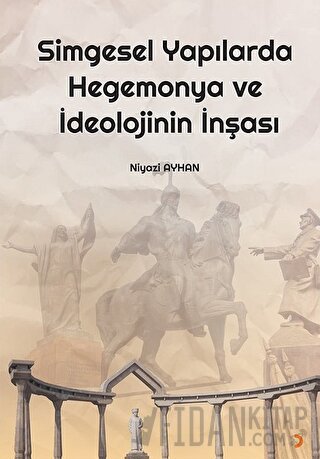 Simgesel Yapılarda Hegemonya ve İdeolojinin İnşası Niyazi Ayhan