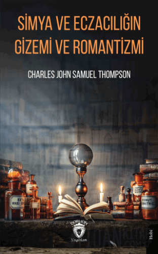 Simya ve Eczacılığın Gizemi ve Romantizmi Charles John Samuel Thompson