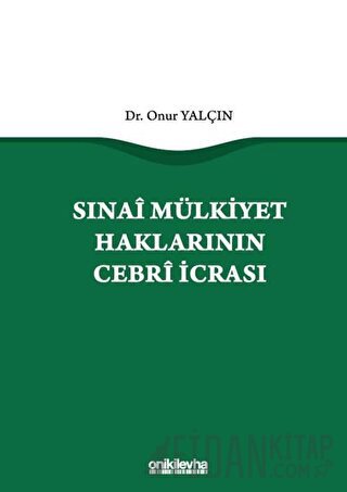 Sınai Mülkiyet Haklarının Cebri İcrası (Ciltli) Onur Yalçın