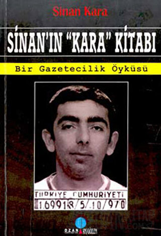 Sinan’ın "Kara" Kitabı Bir Gazetecilik Öyküsü Sinan Kara