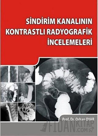 Sindirim Kanalının Kontrastlı Radyografik İncelemeleri Orhan Oyar