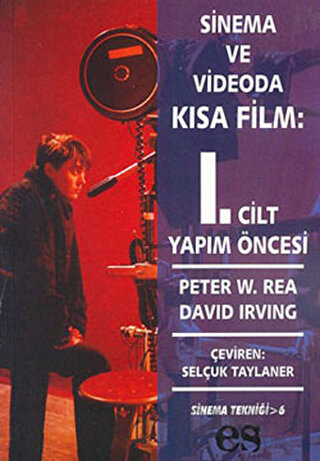 Sinema ve Videoda Kısa Film 1. Kitap Yapım Öncesi Peter W. Rea