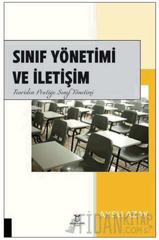 Sınıf Yönetimi ve İletişim Teoriden Pratiğe Sınıf Yönetimi Aysu Azak