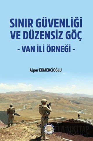 Sınır Güvenliği ve Düzensiz Göç- Van ili Örneği Alper Ekmekcioğlu