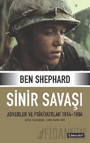 Sinir Savaşı Askerler ve Psikiyatrlar 1914-1994 (Ciltli) Ben Shephard