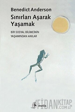 Sınırları Aşarak Yaşamak Benedict Anderson