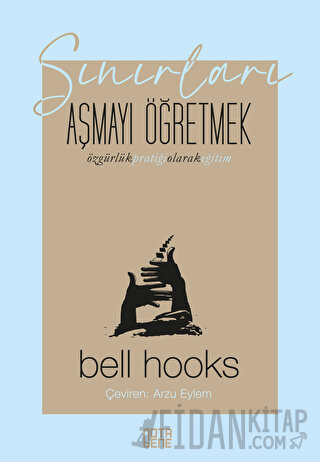 Sınırları Aşmayı Öğretmek – Özgürlük Pratiği Olarak Eğitim Bell Hooks