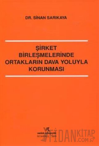 Şirket Birleşmelerinde Ortakların Dava Yoluyla Korunması Sinan Sarıkay