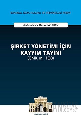 Şirket Yönetimi İçin Kayyım Tayini (CMK m. 133) Abdurrahman Burak Kara