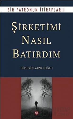 Şirketimi Nasıl Batırdım Hüseyin Yazıcıoğlu