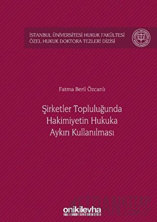 Şirketler Topluluğunda Hakimiyetin Hukuka Aykırı Kullanılması (Ciltli)