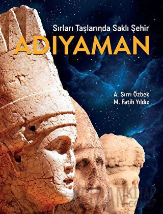 Sırları Taşlarında Saklı Şehir Adıyaman (Ciltli) A. Sırrı Özbek