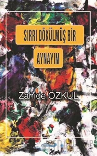 Sırrı Dökülmüş Bir Aynayım Zahide Özkul