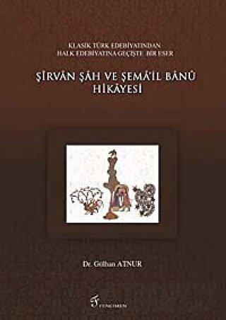 Şirvan Şah ve Şema’il Banu Hikayesi Gülhan Atnur