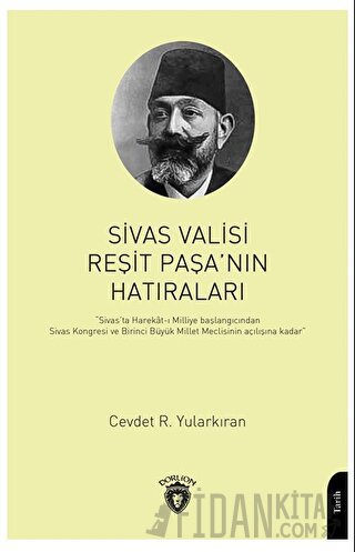 Sivas Valisi Reşit Paşanın Hatıraları Cevdet R. Yularkıran