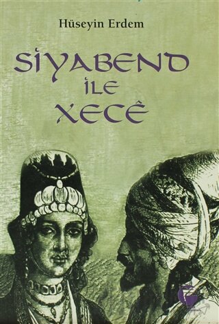 Siyabend ile Xece (Kürt Halk Yazınından Türkülü Bir Aşk Öyküsü) Hüseyi