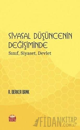 Siyasal Düşüncenin Değişiminde Sınıf, Siyaset, Devlet R. Berker Bank