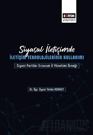 Siyasal İletişimde İletişim Teknolojilerinin Kullanımı Yelda Korkut