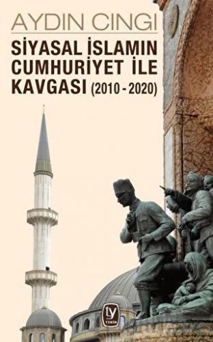 Siyasal İslamın Cumhuriyet ile Kavgası (2010-2020) Aydın Cıngı