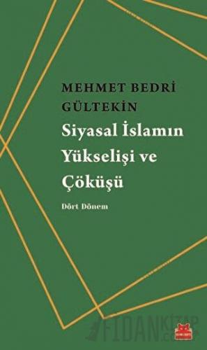 Siyasal İslamın Yükselişi ve Çöküşü Mehmet Bedri Gültekin