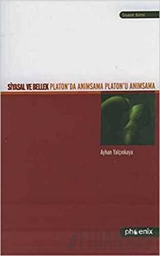 Siyasal ve Bellek Platon’da Anımsama Platon’u Anımsama Ayhan Yalçınkay